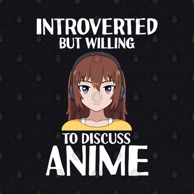 Introverted But Willing To Discuss Anime - Funny Introvert by jkshirts